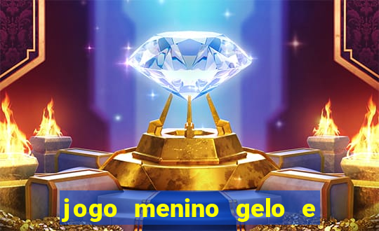 jogo menino gelo e menina lava